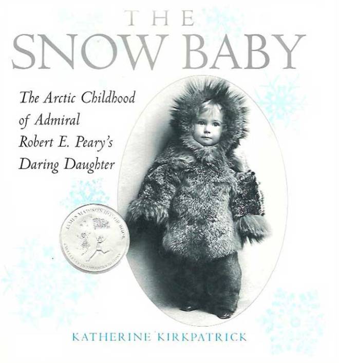The Snow Baby: The Arctic Childhood of Admiral Robert E. Peary’s Daring Daughter